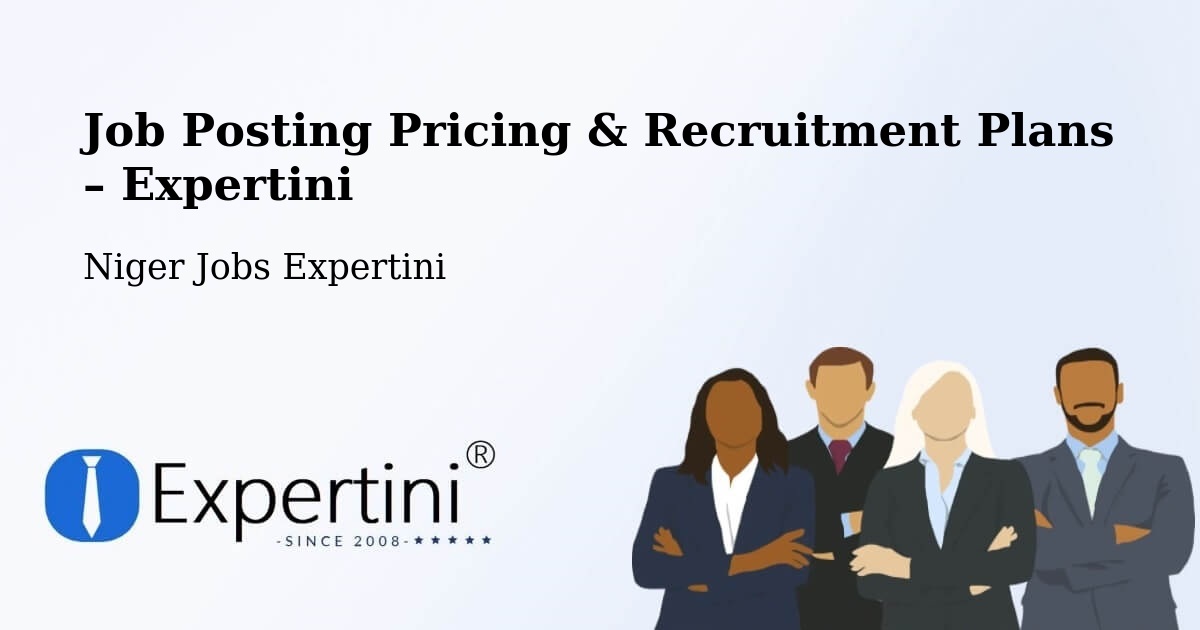 Job Posting Pricing & Recruitment Plans – Arlit - Arlit, Niger Jobs Expertini
